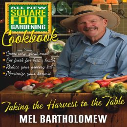 All New Square Foot Gardening Cookbook: Taking the Harvest to the Table