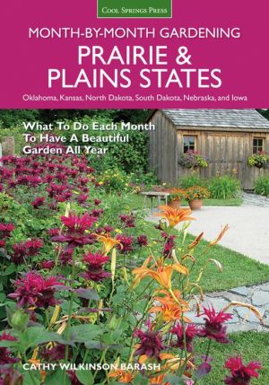 Prairie & Plains States Month-by-Month Gardening: What to Do Each Month to Have a Beautiful Garden All Year