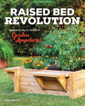 Raised Bed Revolution: Build It, Fill It, Plant It ... Garden Anywhere