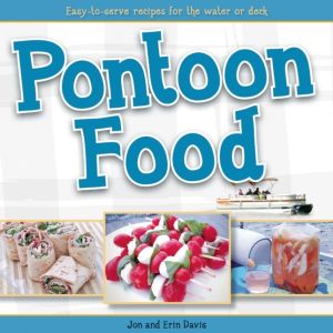 Pontoon Food: Easy-to-Serve Recipes for the Water or Deck