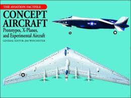Concept Aircraft: Prototypes, X-Planes, and Experimental Aircraft (Aviation Factfile) Jim Winchester