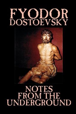 Notes from underground by fyodor dostoevsky