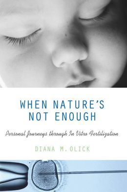When Nature's Not Enough: Personal Journeys through In Vitro Fertilization