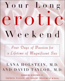 Your Long Erotic Weekend: Four Days of Passion for a Lifetime of Magnificent Sex Lana L Holstein and David J Taylor