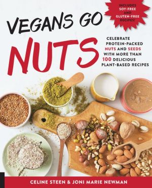 The Great Vegan Nut Book: Celebrate Protein-Packed Nuts and Nut Flours with More than 100 Delicious Plant-Based Recipes - Includes Soy-Free and Gluten-Free Recipes!