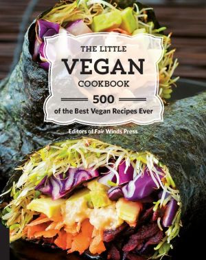 The Little Vegan Cookbook: 500 Best Vegan Recipes Ever