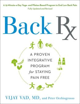 Back RX: A 15-Minute-a-Day Yoga- and Pilates-Based Program to End Low Back Pain Vijay Vad and Hilary Hinzmann