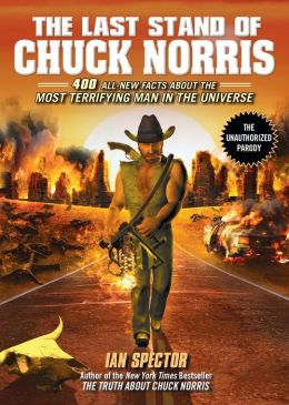 The Last Stand of Chuck Norris: 400 All New Facts about the Most Terrifying Man in the Universe