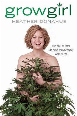 Growgirl: How My Life After The Blair Witch Project Went to Pot