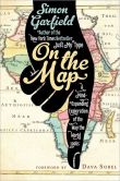 Book Cover Image. Title: On the Map:  A Mind-Expanding Exploration of the Way the World Looks, Author: Simon Garfield