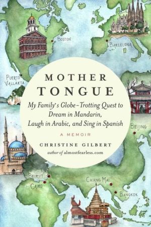 Mother Tongue: My Family's Globe-Trotting Quest to Dream in Mandarin, Laugh in Arabic, and Sing in Spanish