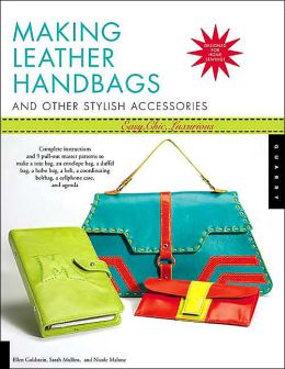 Making Leather Handbags and Other Stylish Accessories Nicole Malone