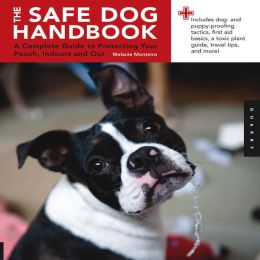 The Safe Dog Handbook: A Complete Guide to Protecting Your Pooch, Indoors and Out