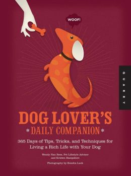 Dog Lover's Daily Companion: 365 Days of Tips, Tricks, and Techniques for Living a Rich Life with Your Dog