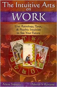 The Intuitive Arts on Work: Use Astrology, Tarot, and Psychic Intuition to See Your Future