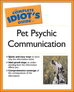 Complete Idiot's Guide to Pet Psychic Communication (The Complete Idiot's Guide) Debbie McGillivray and Eve Adamson