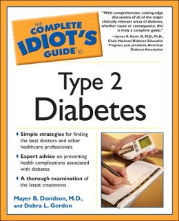 The Complete Idiot's Guide to Type 2 Diabetes M.D. Mayer B. Davidson and Debra L. Gordon
