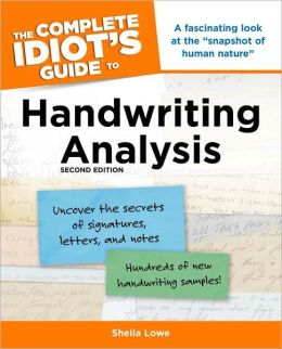 The Complete Idiot's Guide to Handwriting Analysis, 2nd Edition Sheila Lowe