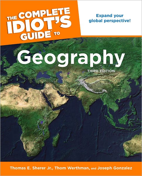 The Complete Idiot's Guide to Geography, 3rd Edition
