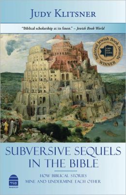 Subversive Sequels in the Bible: How Biblical Stories Mine and Undermine Each Other
