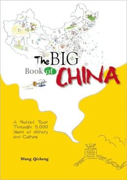 The Big Book of China: A Guided Tour Through 5,000 Years of History and Culture Qicheng Wang