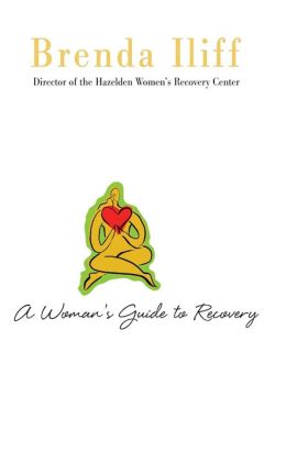 A Womans Guide to Recovery: Written Brenda Iliff, Director of the Hazelden Women's Recovery Center