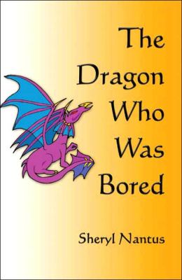 The Dragon Who Was Bored Sheryl Nantus