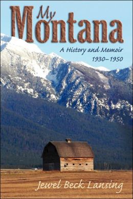 My Montana: A History and Memoir, 1930-1950 Jewel Beck Lansing