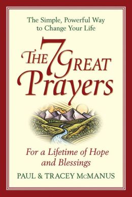 The 7 Great Prayers: For a Lifetime of Hope and Blessings Paul McManus and Tracey McManus
