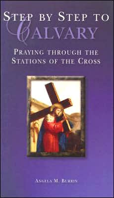 Step Step to Calvary: Praying Through the Stations of the Cross