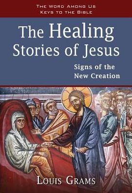 The Healing Stories of Jesus: Signs of the New Creation