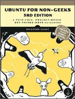 Ubuntu for Non-Geeks: A Pain-Free, Project-Based, Get-Things-Done Guidebook