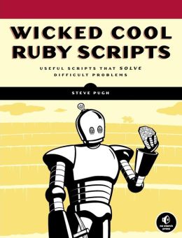 Wicked Cool Ru|||Scripts: Useful Scripts That Solve Difficult Problems Steve Pugh