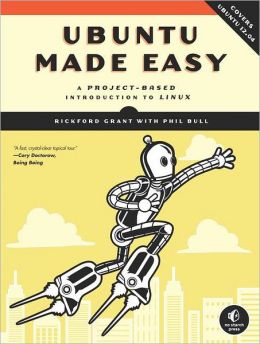 Ubuntu Made Easy: A Project-Based Introduction to Linux Rickford Grant and Phil Bull