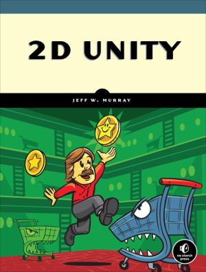 2D Unity: Build Two-Dimensional Games with the World's Most Popular Game Development Platform