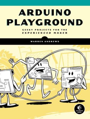 Arduino Playground: Geeky Projects for the Curious Maker