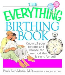 The Everything Birthing Book: Know All Your Options and Choose the Method That Is Right For You