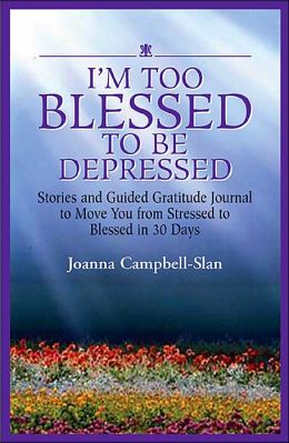 I'm Too Blessed to Be Depressed (Story Journal) Joanna Campbell-Slan