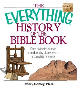 The Everything History Of The Bible Book: From Divine Inspiration to Modern-Day Discoveries--a Complete Reference