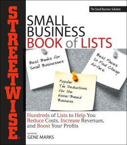 Streetwise Small Business Book Of Lists: Hundreds of Lists to Help You Reduce Costs, Increase Revenues, and Boost Your Profits (Adams Streetwise Series) Gene Marks