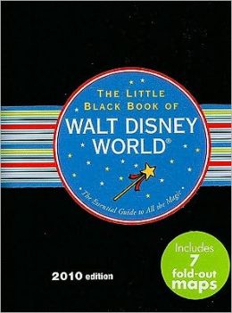 The Little Black Book of Walt Disney World 2010: The Essential Guide to All the Magic