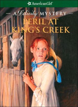 Peril at King's Creek: A Felicity Mystery (American Girl Mysteries) Elizabeth McDavid Jones and Jean Paul Tibbles