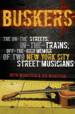 Buskers: The On-the-Streets, In-the-Trains, Off-the-Grid Memoir of Two New York City Street Musicians