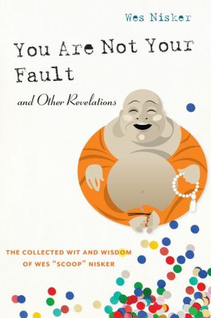You Are Not Your Fault and Other Revelations: The Collected Wit and Wisdom of Wes