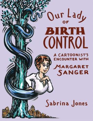 Our Lady of Birth Control: A Cartoonist's Encounter with Margaret Sanger