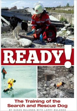 Ready! the Training of the Search and Rescue Dog Susan Bulanda