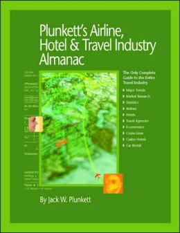 Plunkett's Airline, Hotel and Travel Industry Almanac 2005: The Only Complete Reference to the Global Travel Industry