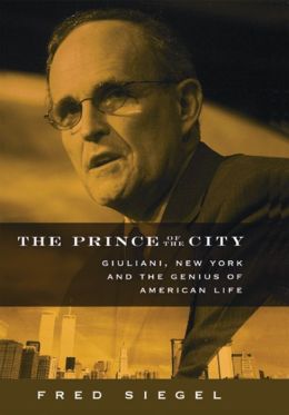 Prince of the City: Giuliani, New York, and the Genius of American Life