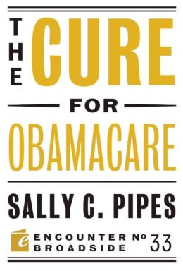 The Cure for Obamacare Sally C. Pipes