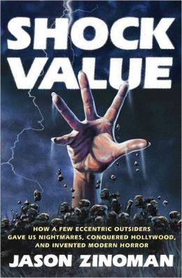 Shock Value: How a Few Eccentric Outsiders Gave Us Nightmares, ConqueredHollywood, and Invented Modern Horror